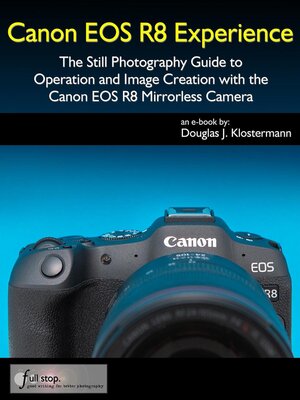 cover image of Canon EOS R8 Experience--The Still Photography Guide to Operation and Image Creation with the Canon EOS R8